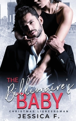 The Billionaire's Baby: Christmas Liebesroman by F, Jessica