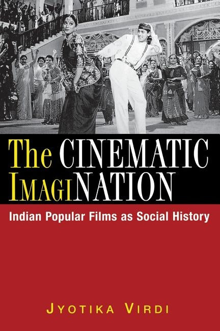 The Cinematic ImagiNation: Indian Popular Films as Social History by Virdi, Jyotika