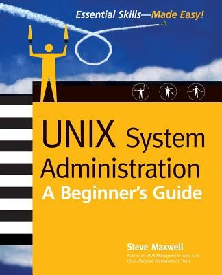 Unix System Administration: A Beginner's Guide by Maxwell, Steve