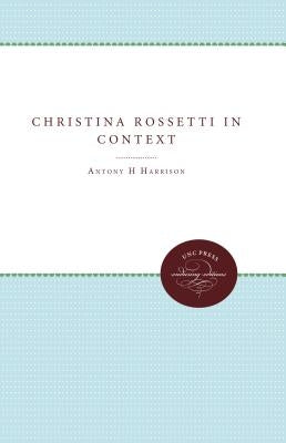 Christina Rossetti in Context by Harrison, Antony H.