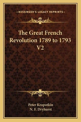 The Great French Revolution 1789 to 1793 V2 by Kropotkin, Peter