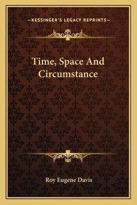 Time, Space And Circumstance by Davis, Roy Eugene