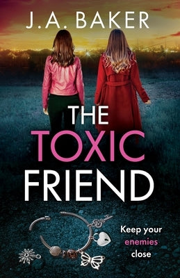 The Toxic Friend by Baker, J. A.