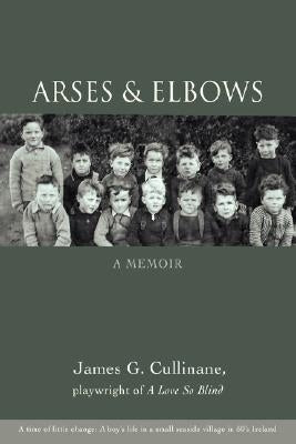 Arses & Elbows: A Memoir by Cullinane, James G.