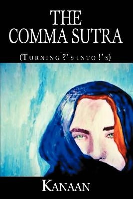 The Comma Sutra: (Turning ?'S Into !'S) by Kanaan