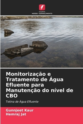 Monitorização e Tratamento de Água Efluente para Manutenção do nível de CBO by Kaur, Gunnjeet