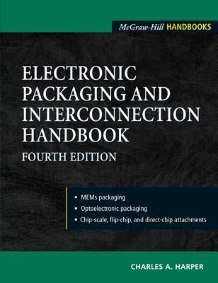 Electronic Packaging and Interconnection Handbook 4/E by Harper, Charles