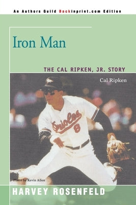 Iron Man: The Cal Ripken, Jr. Story by Rosenfeld, Harvey