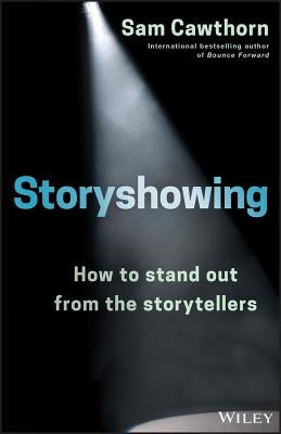 Storyshowing: How to Stand Out from the Storytellers by Cawthorn, Sam