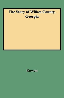 The Story of Wilkes County, Georgia by Bowen, Nancy