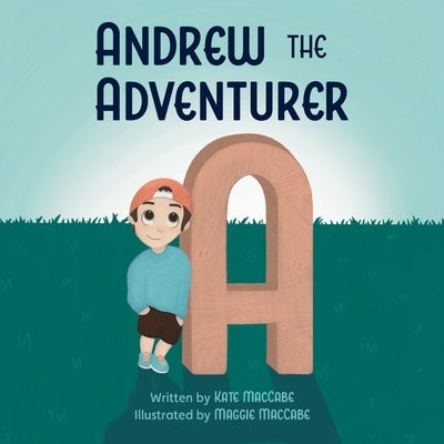 Andrew the Adventurer: Alphabet Series by Maccabe, Maggie