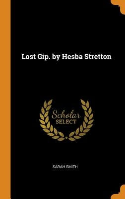 Lost Gip. by Hesba Stretton by Smith, Sarah