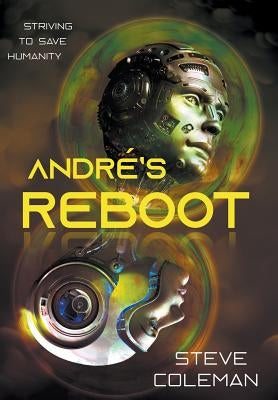 André's Reboot: Striving to Save Humanity by Coleman, Steve