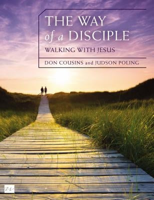 The Way of a Disciple: Walking with Jesus: How to Walk with God, Live His Word, Contribute to His Work, and Make a Difference in the World by Cousins, Don