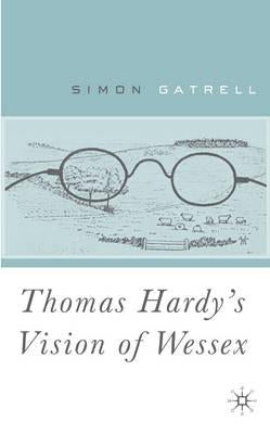 Thomas Hardy's Vision of Wessex by Gatrell, S.