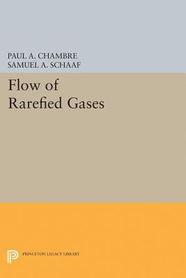 Flow of Rarefied Gases by Chambre, Paul A.