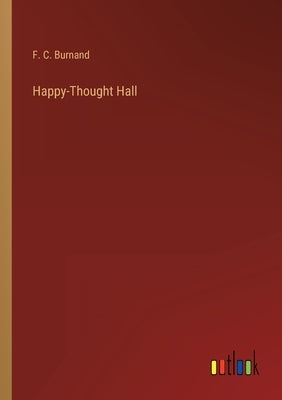 Happy-Thought Hall by Burnand, F. C.