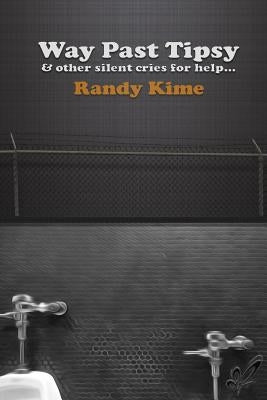 Way Past Tipsy & Other Silent Cries for Help... by Kime, Randy