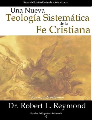 Una Nueva Teologia Sistemática de la Fe Cristiana by Reymond, Robert L.