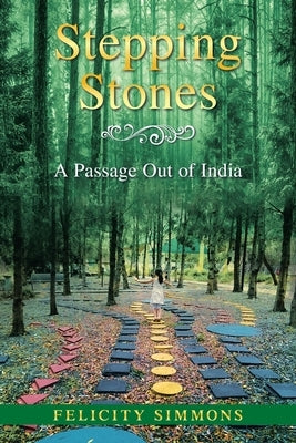 Stepping Stones: A Passage out of India by Simmons, Felicity