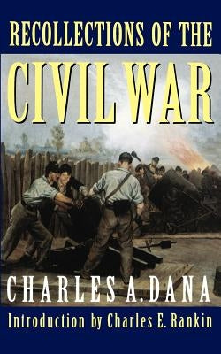 Recollections of the Civil War by Dana, Charles a.