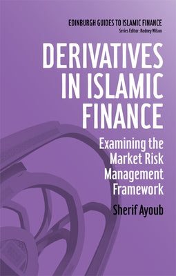 Derivatives in Islamic Finance: Examining the Market Risk Management Framework by Ayoub, Sherif