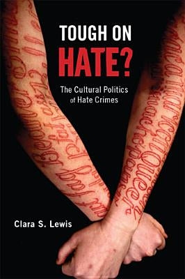 Tough on Hate?: The Cultural Politics of Hate Crimes by Lewis, Clara S.