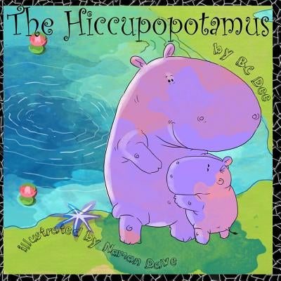 The Hiccupopotamus: a rhyming picture book with authentic African animals by Dave, Naman