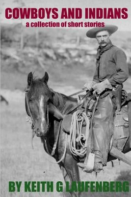 Cowboys and Indians by Laufenberg, Keith G.