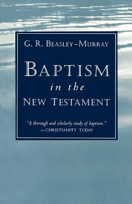 Baptism in the New Testament by Beasley-Murray, George Raymond