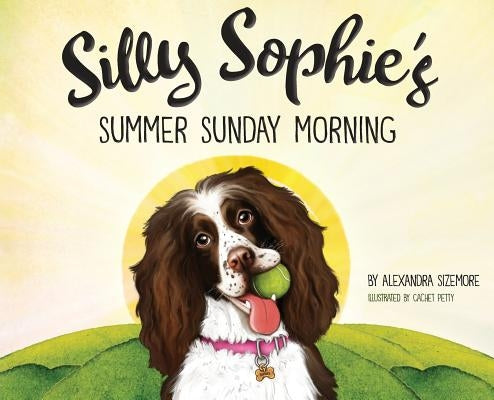 Silly Sophie's Summer Sunday Morning by Sizemore, Alexandra H.