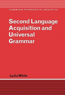 Second Language Acquisition and Universal Grammar by White, Lydia