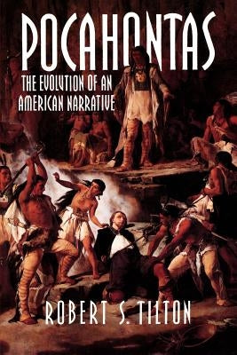 Pocahontas: The Evolution of an American Narrative by Tilton, Robert S.