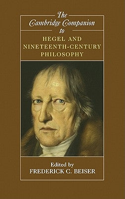 The Cambridge Companion to Hegel and Nineteenth-Century Philosophy by Beiser, Frederick C.