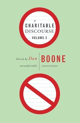 A Charitable Discourse, Volume 2: Uncomfortable Conversations by Boone, Dan