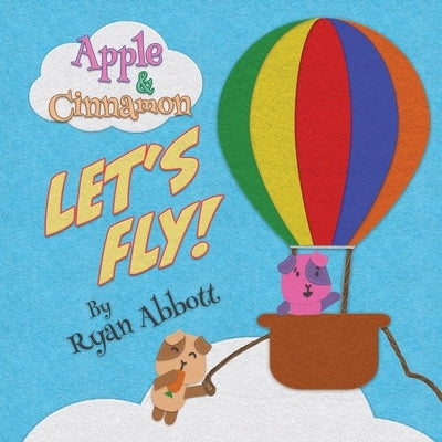 Apple and Cinnamon Let's Fly: (Apple and Cinnamon Book 1) by Abbott, Ryan
