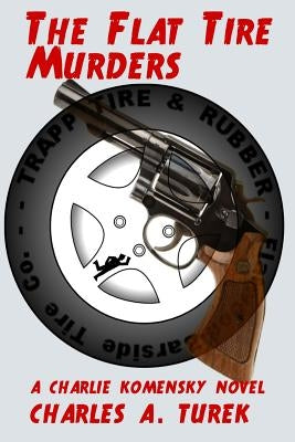 The Flat Tire Murders by Turek, Charles A.