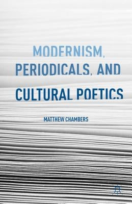 Modernism, Periodicals, and Cultural Poetics by Chambers, M.
