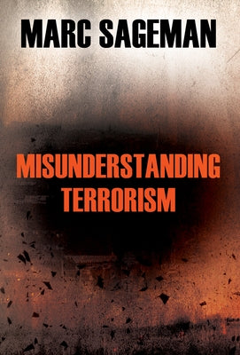Misunderstanding Terrorism by Sageman, Marc