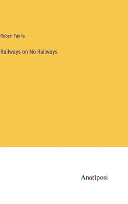 Railways on No Railways by Fairlie, Robert