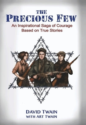 The Precious Few: An Inspirational saga of courage based on true stories by Twain, David