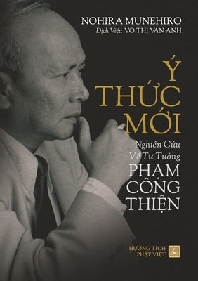 Ý Th&#7912;c M&#7898;i - Nghiên C&#7912;u V&#7872; T&#431; T&#431;&#7902;ng Ph&#7840;m Công Thi&#7878;n by Munehiro, Nohira