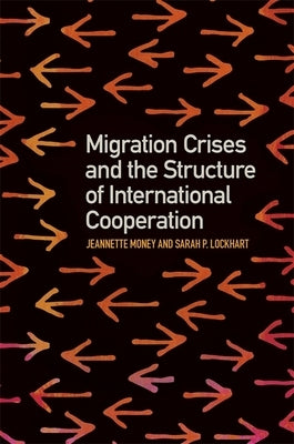 Migration Crises and the Structure of International Cooperation by Money, Jeannette