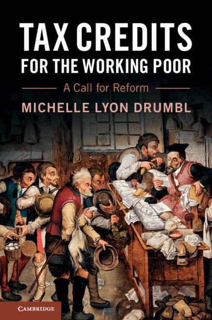 Tax Credits for the Working Poor: A Call for Reform by Drumbl, Michelle Lyon