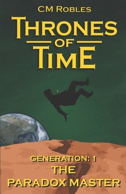 Thrones of Time: Generation 1: The Paradox Master by Robles, C. M.