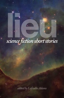 Lieu: Science Fiction Short Stories by Adams, Lafcadio