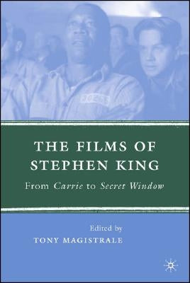 The Films of Stephen King: From Carrie to Secret Window by Magistrale, T.