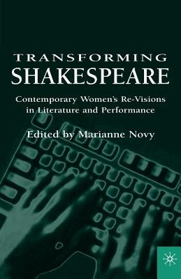 Transforming Shakespeare: Contemporary Women's Re-Visions in Literature and Performance by Na, Na