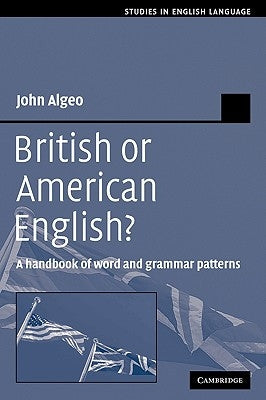 British or American English?: A Handbook of Word and Grammar Patterns by Algeo, John