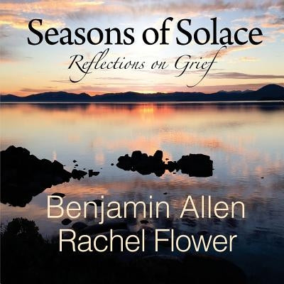 Seasons of Solace: Reflections on Grief by Flower, Rachel